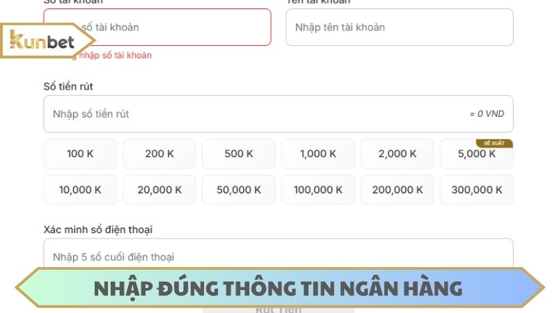 Nhập đúng thông tin ngân hàng nhận khi thực hiện rút tiền KUNBET
